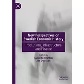 New Perspectives on Swedish Economic History: Institutions, Infrastructure and Finance