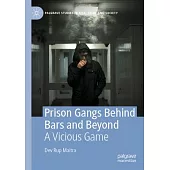 Prison Gangs Behind Bars and Beyond: A Vicious Game