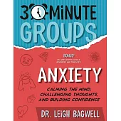 30-Minute Groups: Anxiety: Calming the Mind, Challenging Thoughts, and Building Confidence