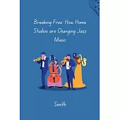 Breaking Free: How Home Studios are Changing Jazz Music