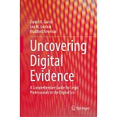 Uncovering Digital Evidence: A Comprehensive Guide for Legal Professionals in the Digital Era