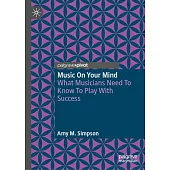 Music on Your Mind: What Musicians Need to Know to Play with Success