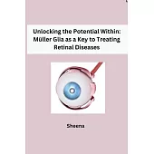 Unlocking the Potential Within: Müller Glia as a Key to Treating Retinal Diseases