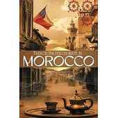 French Protectorate in Morocco: History, Culture, and the Legacy of Colonial Rule