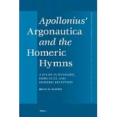 Apollonius’ Argonautica and the Homeric Hymns: A Study in Hymnody, Hero Cult, and Homeric Reception