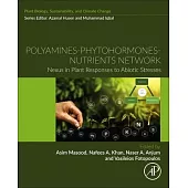Polyamines- Phytohormones- Nutrients Network: Nexus in Plant Responses to Abiotic Stresses