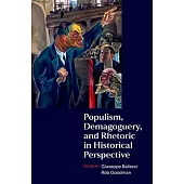 Populism, Demagoguery, and Rhetoric in Historical Perspective