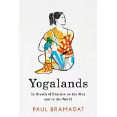 Yogalands: In Search of Practice on the Mat and in the World
