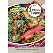 The Spice Chronicles Cookbook: Recipes, Techniques & Videos to Master Modern Indian Cooking