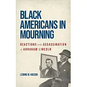 Black Americans in Mourning: Reactions to the Assassination of Abraham Lincoln