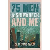 75 Men, A Shipwreck and Me