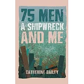 75 Men, A Shipwreck and Me