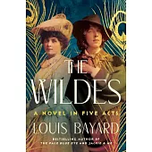 The Wildes: A Novel in Five Acts