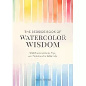 The Bedside Book of Watercolor Wisdom: 500 Hints, Tips and Solutions