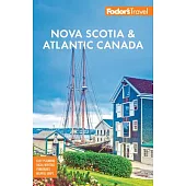 Fodor’s Nova Scotia & Atlantic Canada: With New Brunswick, Prince Edward Island, & Newfoundland