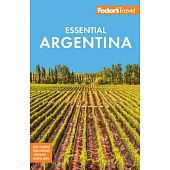 Fodor’s Essential Argentina: With the Wine Country, Uruguay & Chilean Patagonia