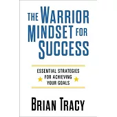 The Warrior Mindset for Success: Essential Strategies for Achieving Your Goals