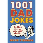 1001 Dad Jokes: So Bad They’re Almost Good!