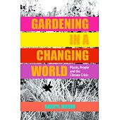 Gardening in a Changing World: Plants, People and the Climate Crisis