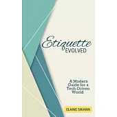 Etiquette Evolved: A Modern Guide for a Tech-Driven World