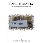 Handle Gently: An Exploration of a Journey through Grief