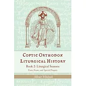 Coptic Orthodox Liturgical History - Book 2: Liturgical Year (Fasts, Feasts, and Special Propers)