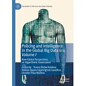 Policing and Intelligence in the Global Big Data Era, Volume I: New Global Perspectives on Algorithmic Governance