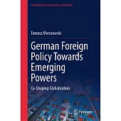 German Foreign Policy Towards Emerging Powers: Co-Shaping Globalization