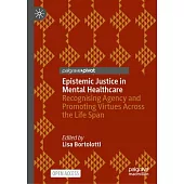 Epistemic Justice in Mental Healthcare: Recognising Agency and Promoting Virtues Across the Life Span