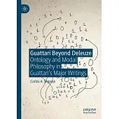 Guattari Beyond Deleuze: Ontology and Modal Philosophy in Guattari’s Major Writings