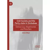 Civil Society and the Party-State in Zimbabwe: Democracy, Hegemonies and Polarities