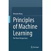 Principles of Machine Learning: The Three Perspectives