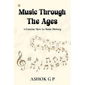 Music Through The Ages: A Concise View to Music History