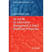 Iot and ML for Information Management: A Smart Healthcare Perspective