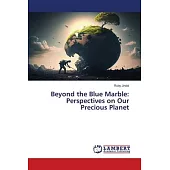 Beyond the Blue Marble: Perspectives on Our Precious Planet