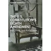 The U.S. Constitution’s Eighth Amendment: Bail, Fines, and Punishments