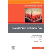 Innovation in Dermatology, an Issue of Dermatologic Clinics: Volume 43-1