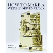 How to Make a Weight-Driven Clock