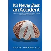 It’s Never Just an Accident: Beyond the Accident: Understanding Traumatic Brain Injury and Rebuilding Lives