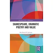 Shakespeare, Dramatic Poetry and Value