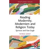 Reading Modernity, Modernism and Religion Today: Spinoza and Van Gogh