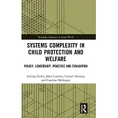 Systems Complexity in Child Protection and Welfare: Policy, Leadership, Practice and Evaluation