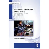 Mastering Electronic Dance Music: An Essential Guide for Edm Producers