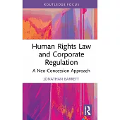 Human Rights Law and Corporate Regulation: A Neo-Concession Approach