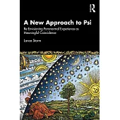 A New Approach to Psi: Re-Envisioning Paranormal Experience as Meaningful Coincidence