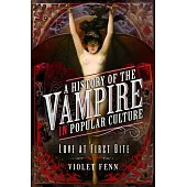 A History of the Vampire in Popular Culture: Love at First Bite