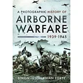 A Photographic History of Airborne Warfare, 1939-1945