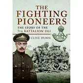 The Fighting Pioneers: The Story of the 7th Battalion DLI