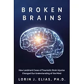 Broken Brains: How Landmark Cases of Traumatic Brain Injuries Changed Our Understanding of the Mind