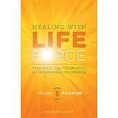 Healing with Life Force, Volume Three-Magnetism: Teachings and Techniques of Paramhansa Yogananda
